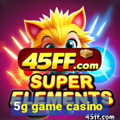 5g game casino